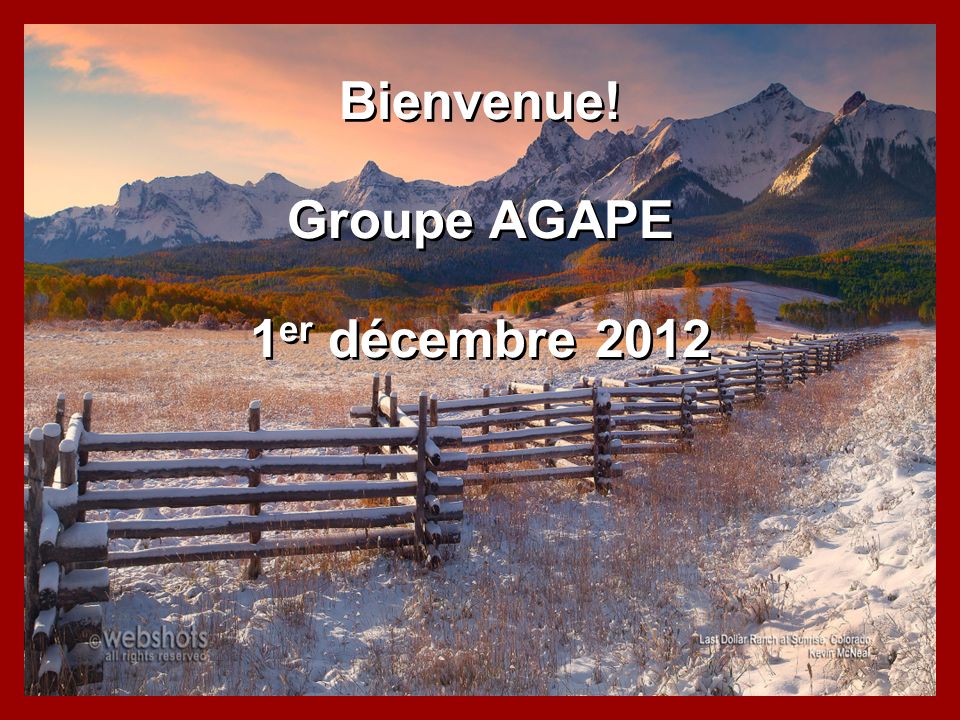 Bienvenue! Groupe AGAPE 1er décembre 2012