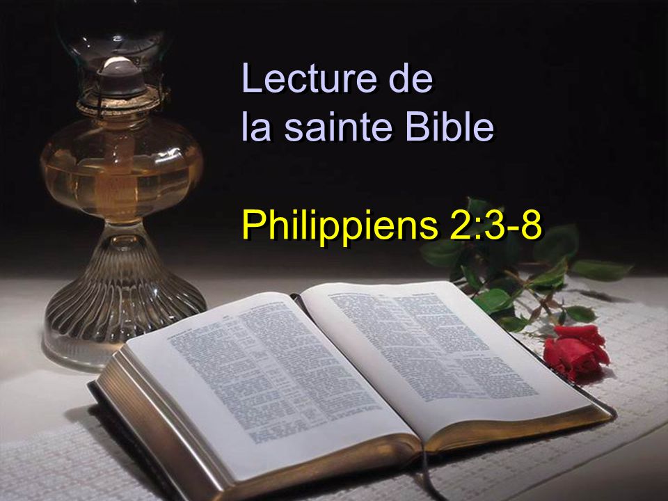 Lecture de la sainte Bible Philippiens 2:3-8