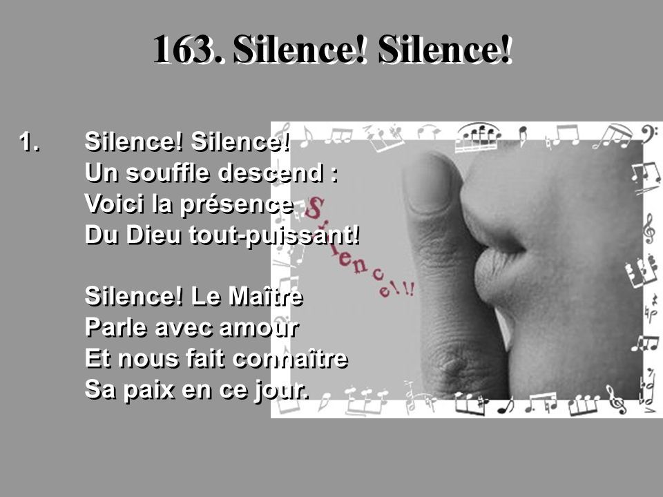 163. Silence! Silence! 1. Silence! Silence! Un souffle descend :