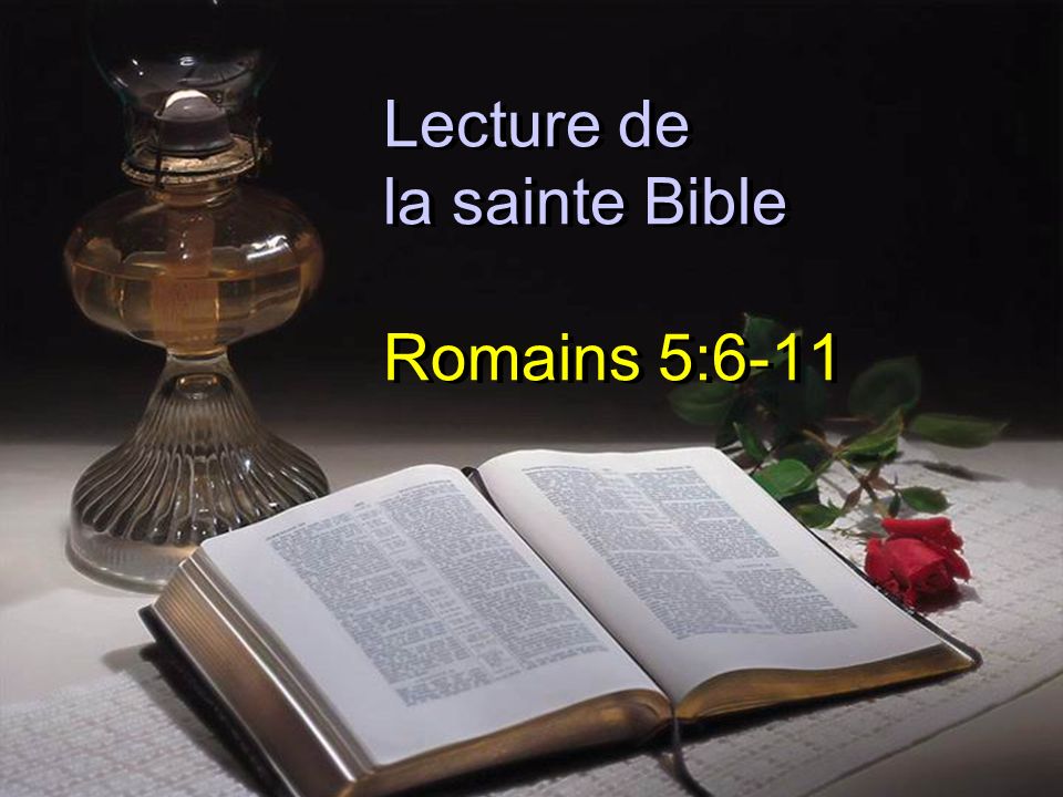 Lecture de la sainte Bible Romains 5:6-11