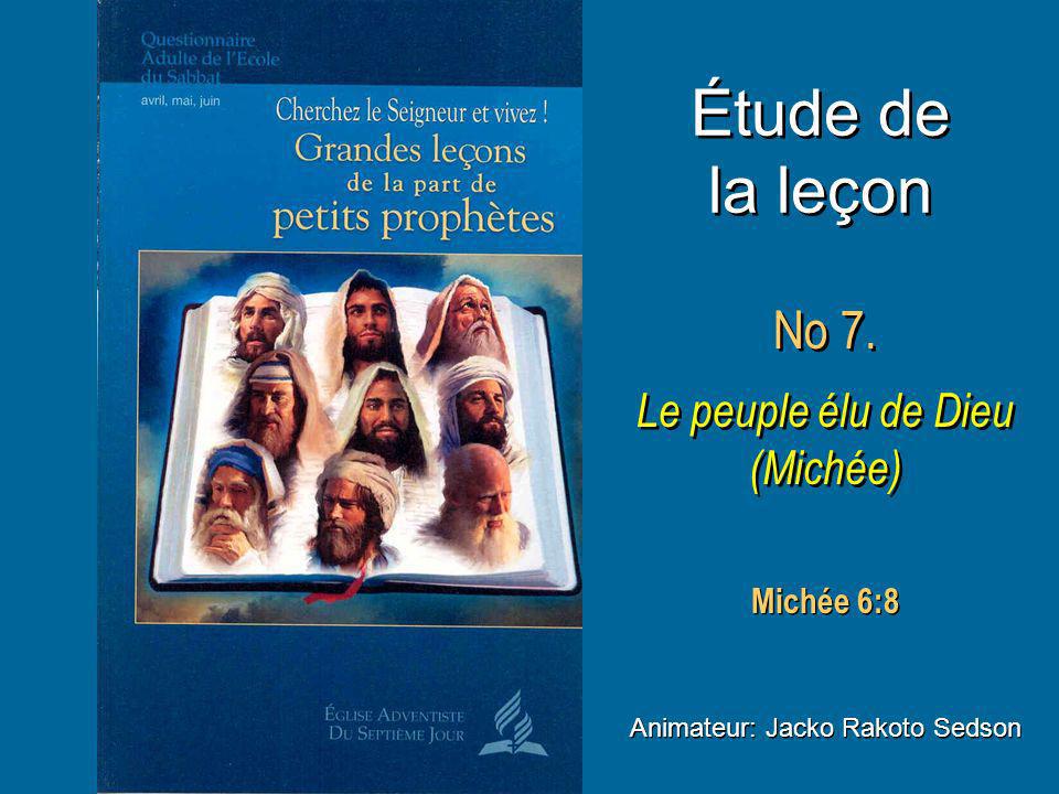 Étude de la leçon No 7. Le peuple élu de Dieu (Michée) Michée 6:8
