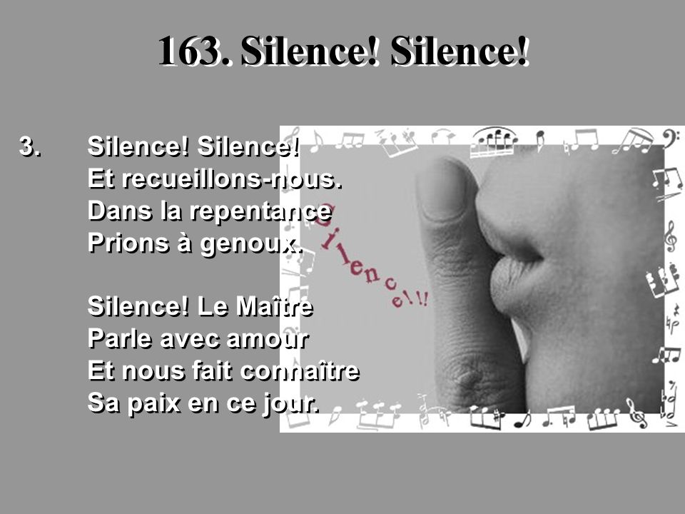 163. Silence! Silence! 3. Silence! Silence! Et recueillons-nous.