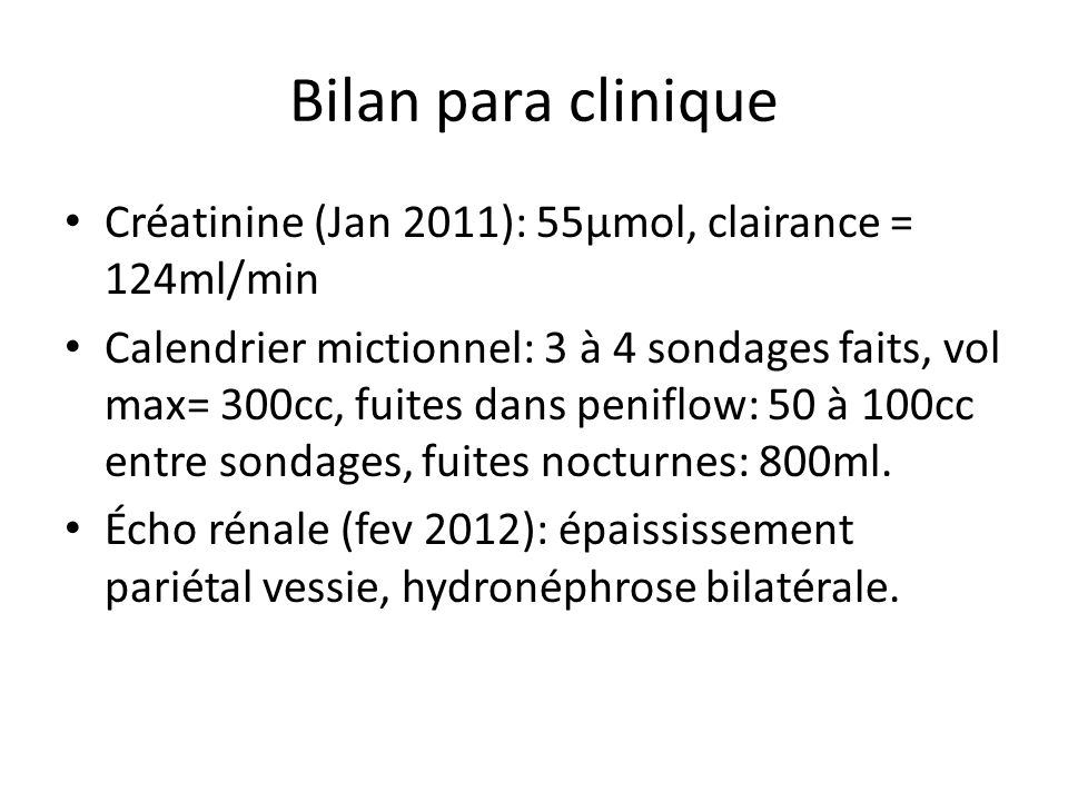 Bilan para clinique Créatinine (Jan 2011): 55µmol, clairance = 124ml/min.