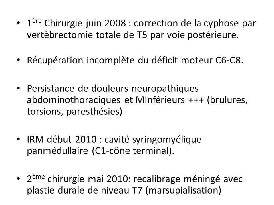 1ère Chirurgie juin 2008 : correction de la cyphose par vertèbrectomie totale de T5 par voie postérieure.
