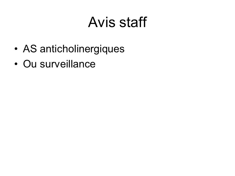 Avis staff AS anticholinergiques Ou surveillance