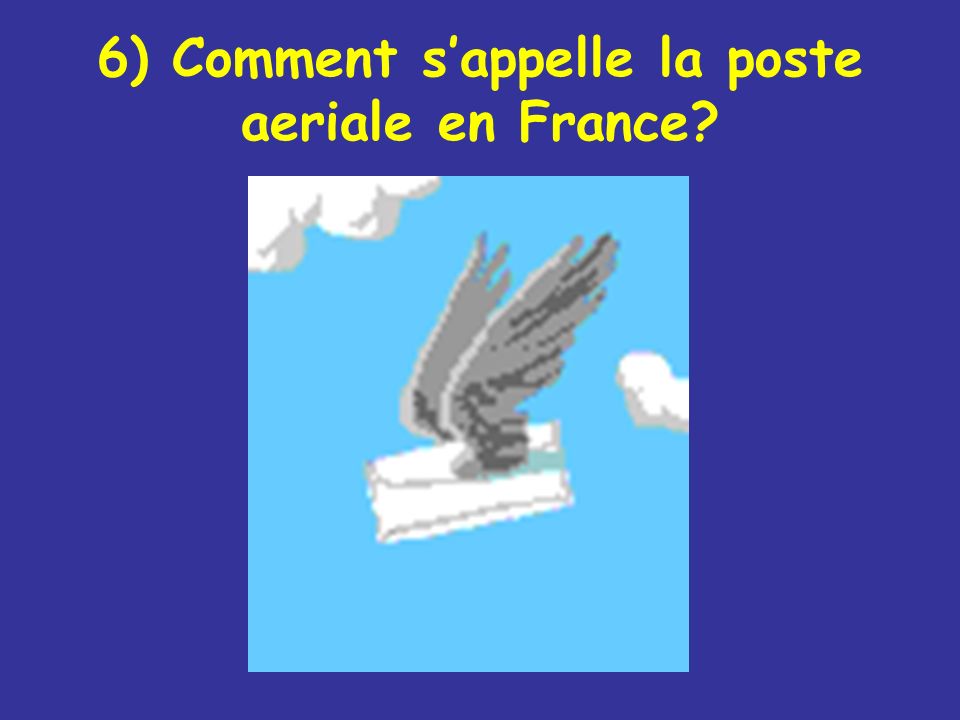 6) Comment s’appelle la poste aeriale en France