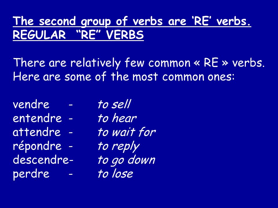 The second group of verbs are ‘RE’ verbs.
