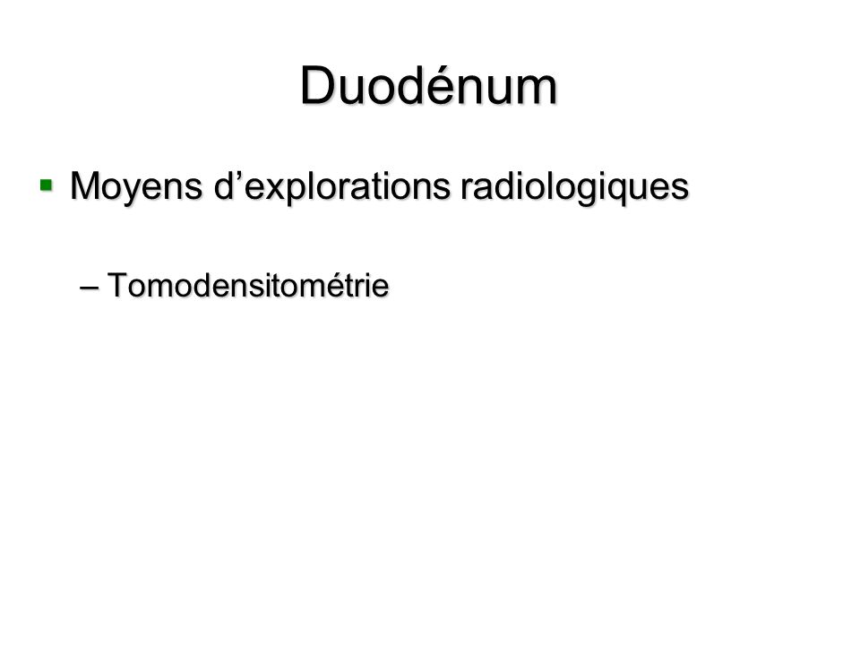 Duodénum Moyens d’explorations radiologiques Tomodensitométrie