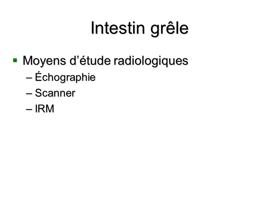 Intestin grêle Moyens d’étude radiologiques Échographie Scanner IRM