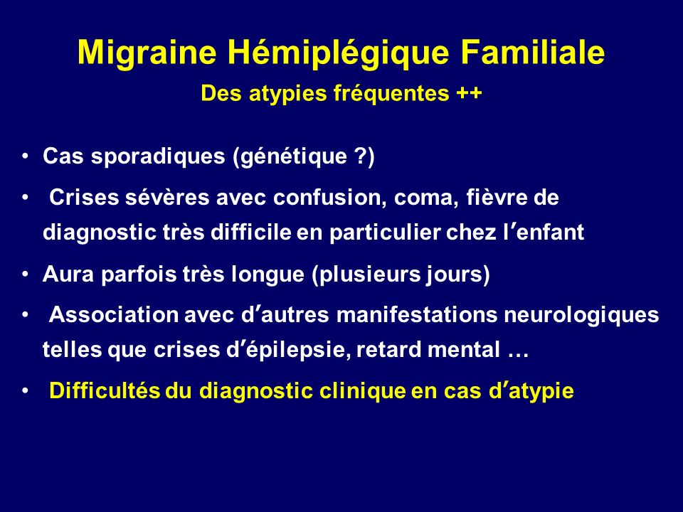 Migraine Hémiplégique Familiale Des atypies fréquentes ++