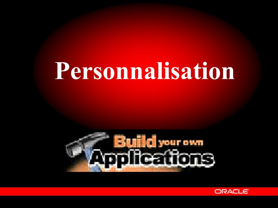 Personnalisation Le quatrième élément d’Oracle Information Architecture est « Personnalisable ».