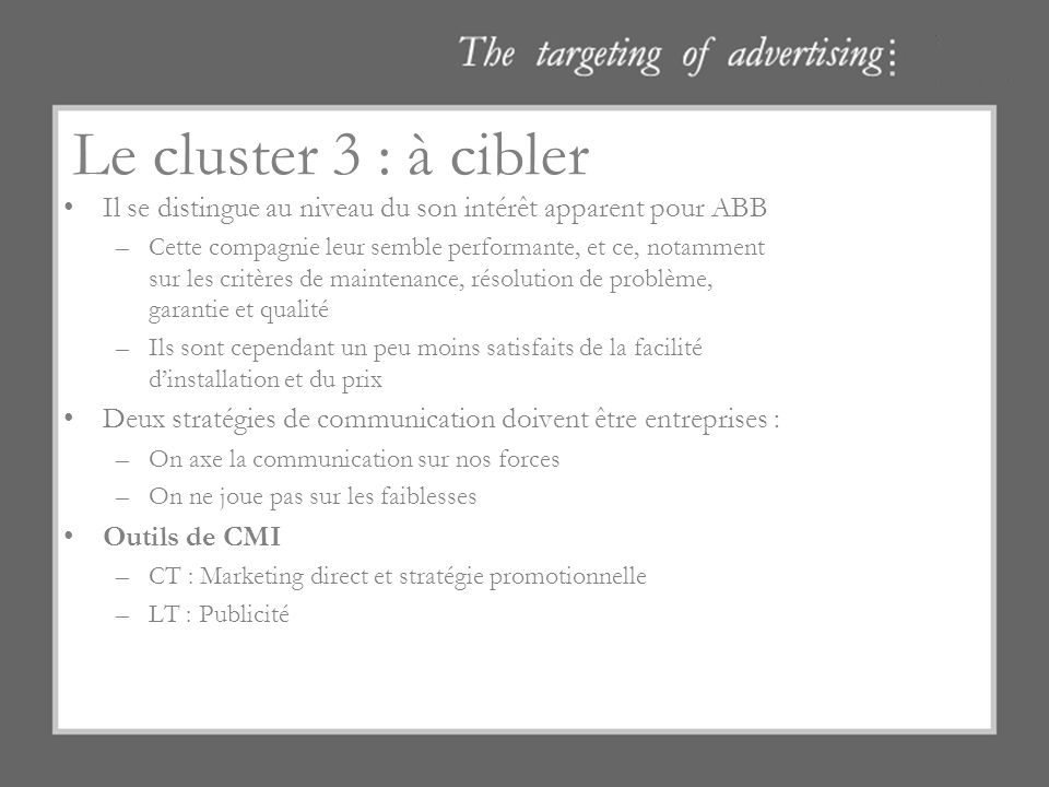 Le cluster 3 : à cibler Il se distingue au niveau du son intérêt apparent pour ABB.