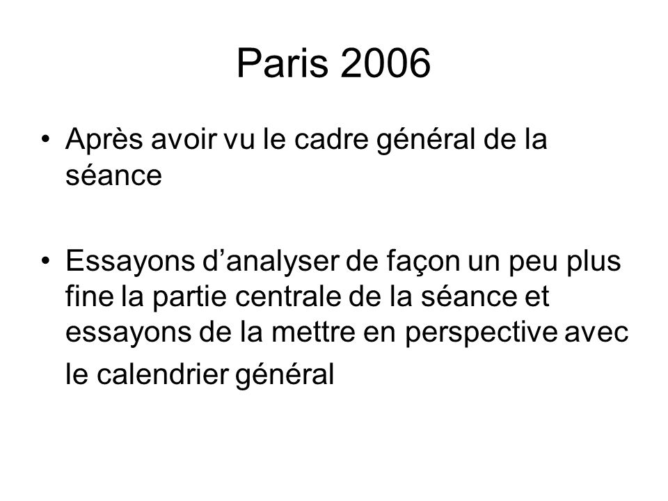 Paris 2006 Après avoir vu le cadre général de la séance