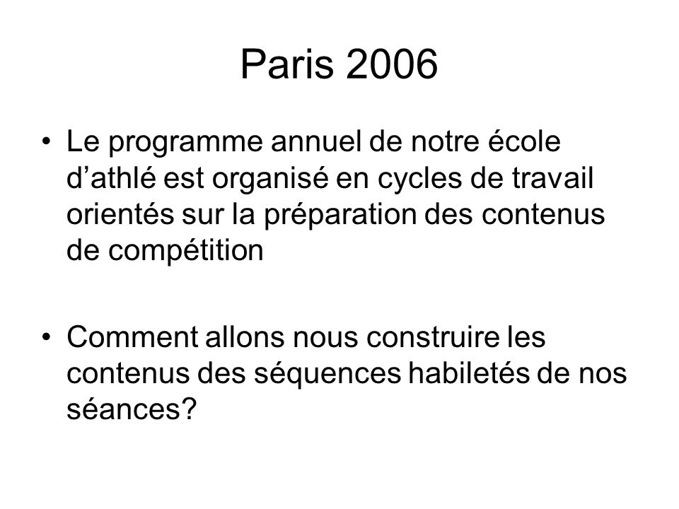 Paris 2006 Le programme annuel de notre école d’athlé est organisé en cycles de travail orientés sur la préparation des contenus de compétition.