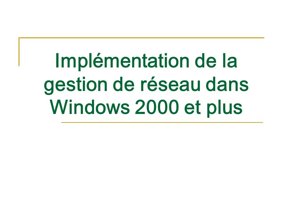 Implémentation de la gestion de réseau dans Windows 2000 et plus