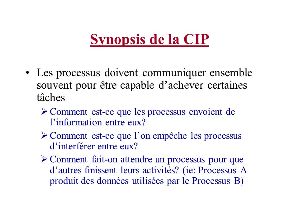 Synopsis de la CIP Les processus doivent communiquer ensemble souvent pour être capable d’achever certaines tâches.