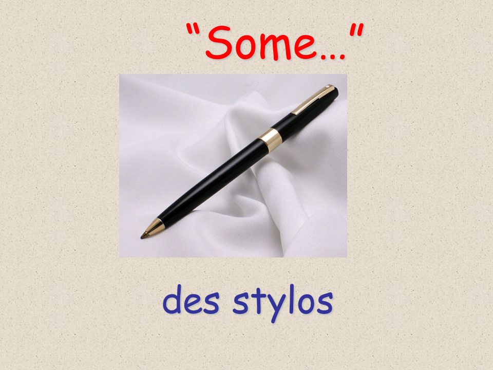 Some… des stylos
