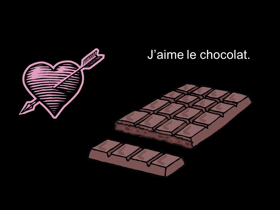 J’aime le chocolat.