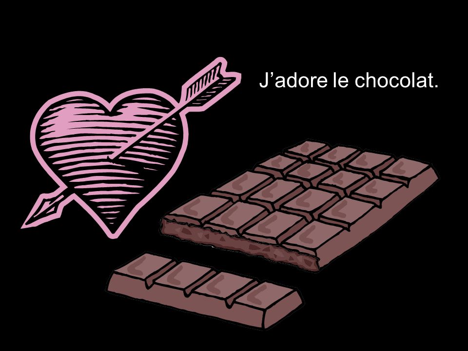 J’adore le chocolat.