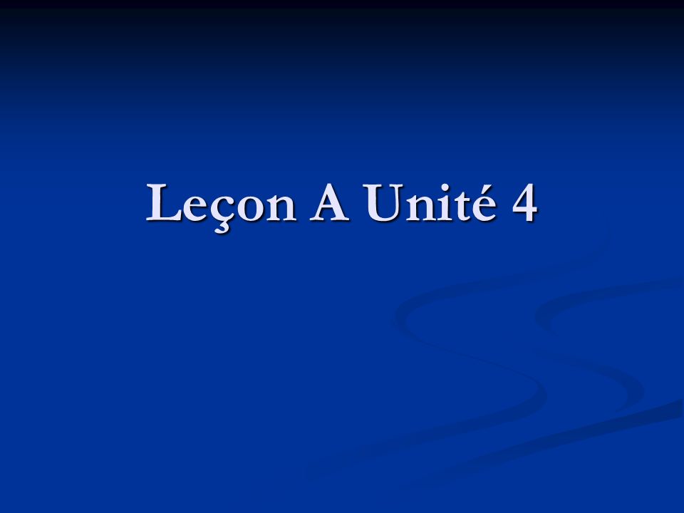 Leçon A Unité 4