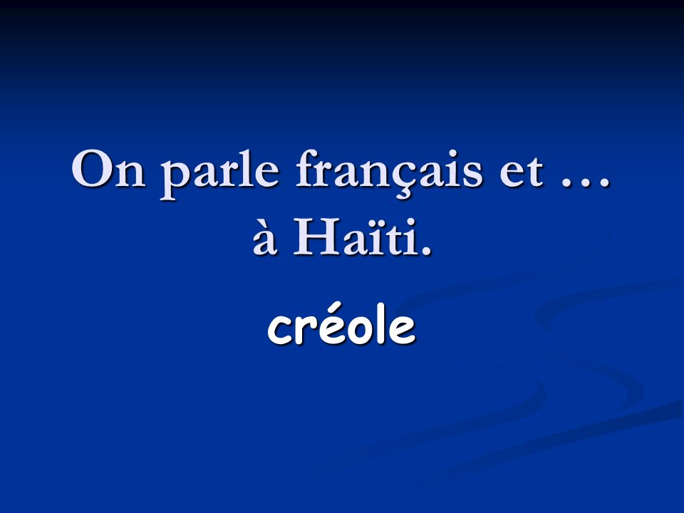 On parle français et … à Haïti.