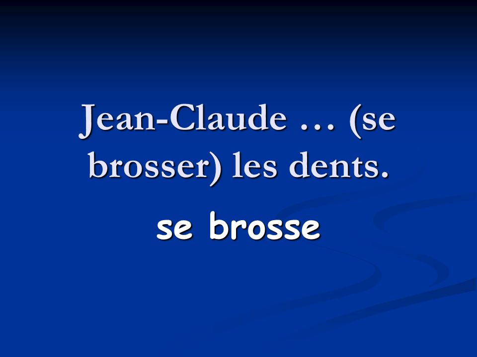Jean-Claude … (se brosser) les dents.
