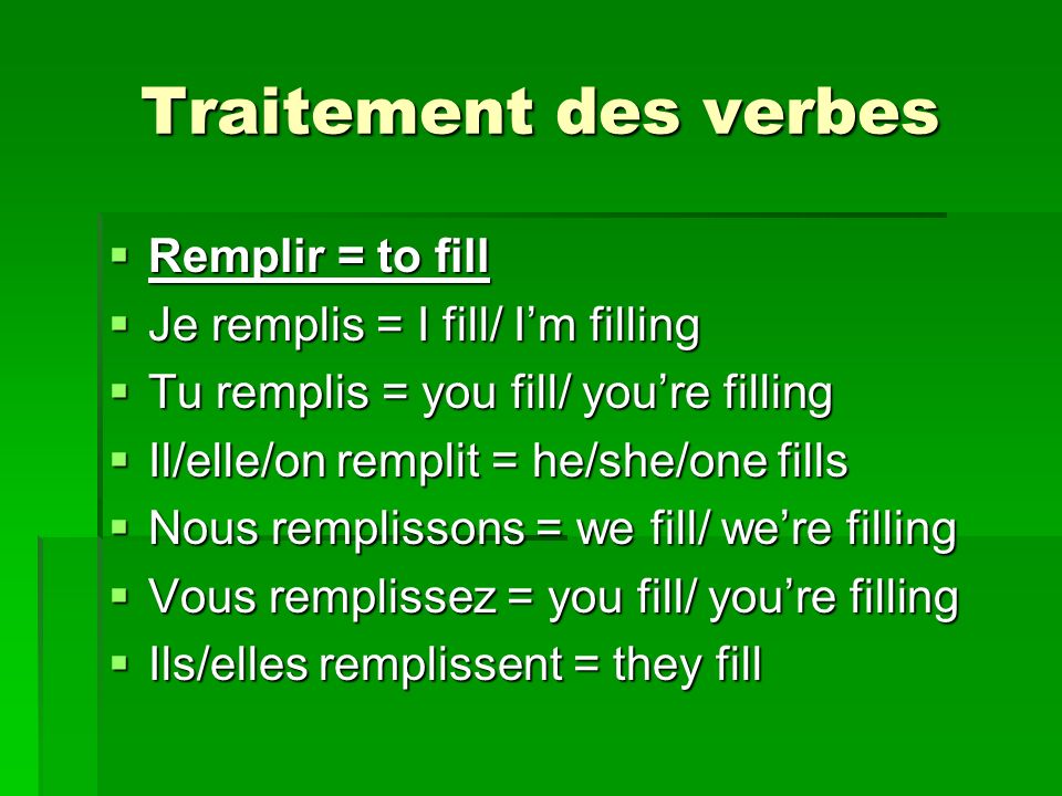 Traitement des verbes Remplir = to fill
