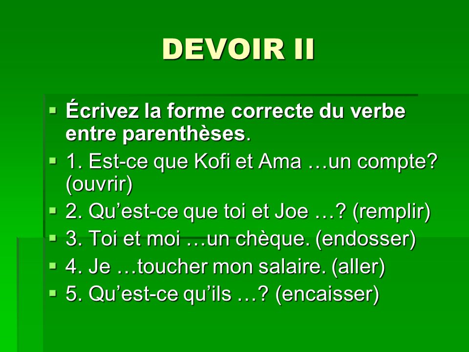 DEVOIR II Écrivez la forme correcte du verbe entre parenthèses.