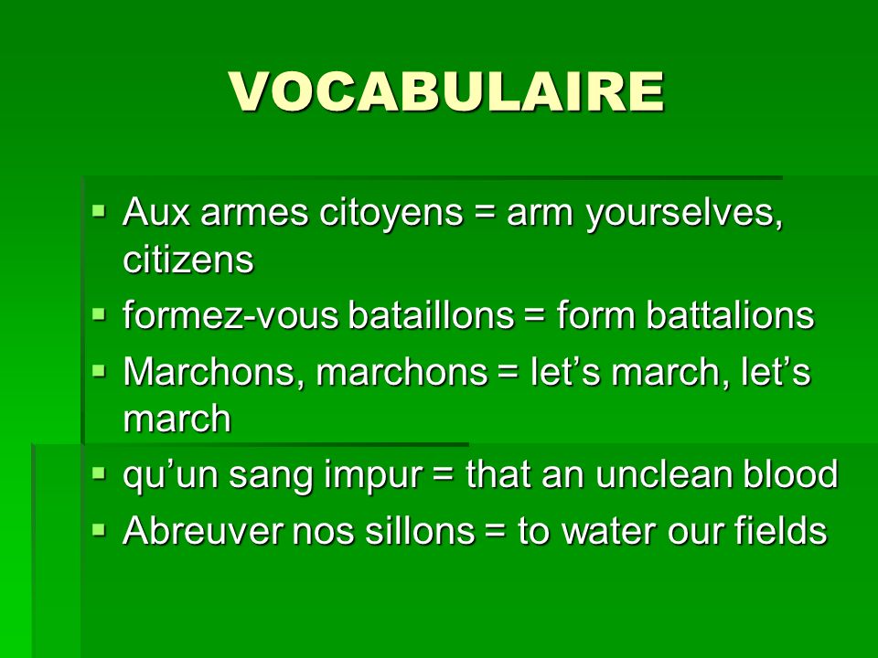 VOCABULAIRE Aux armes citoyens = arm yourselves, citizens