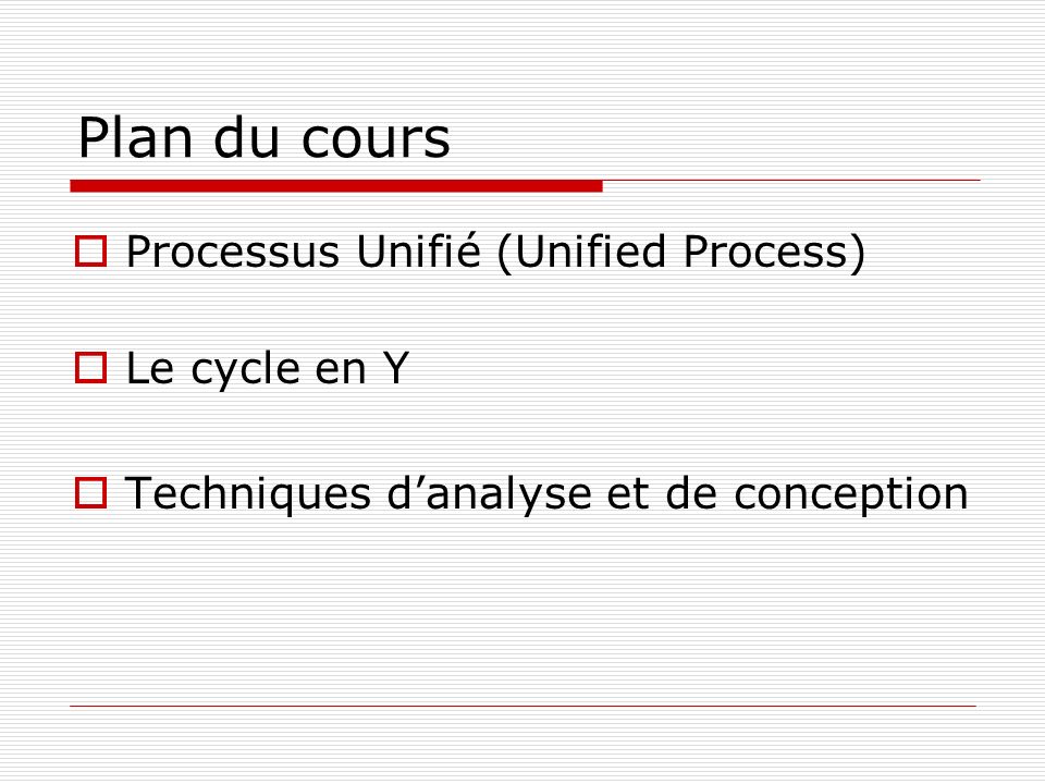 Plan du cours Processus Unifié (Unified Process) Le cycle en Y
