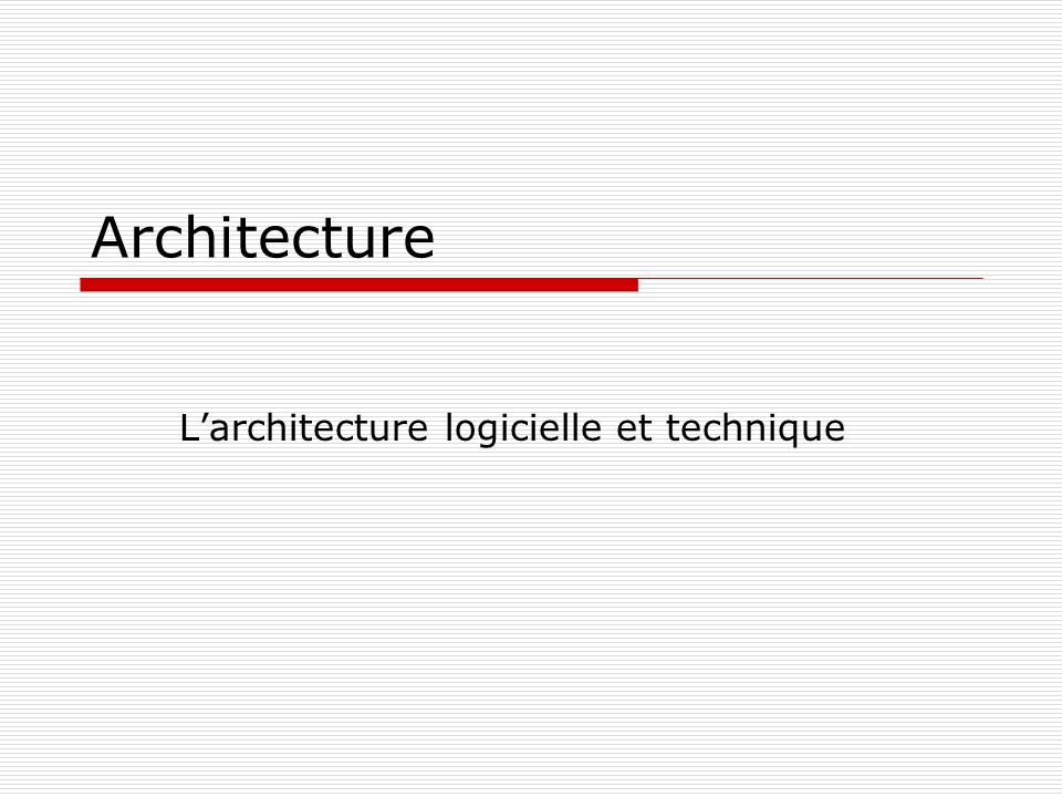 L’architecture logicielle et technique