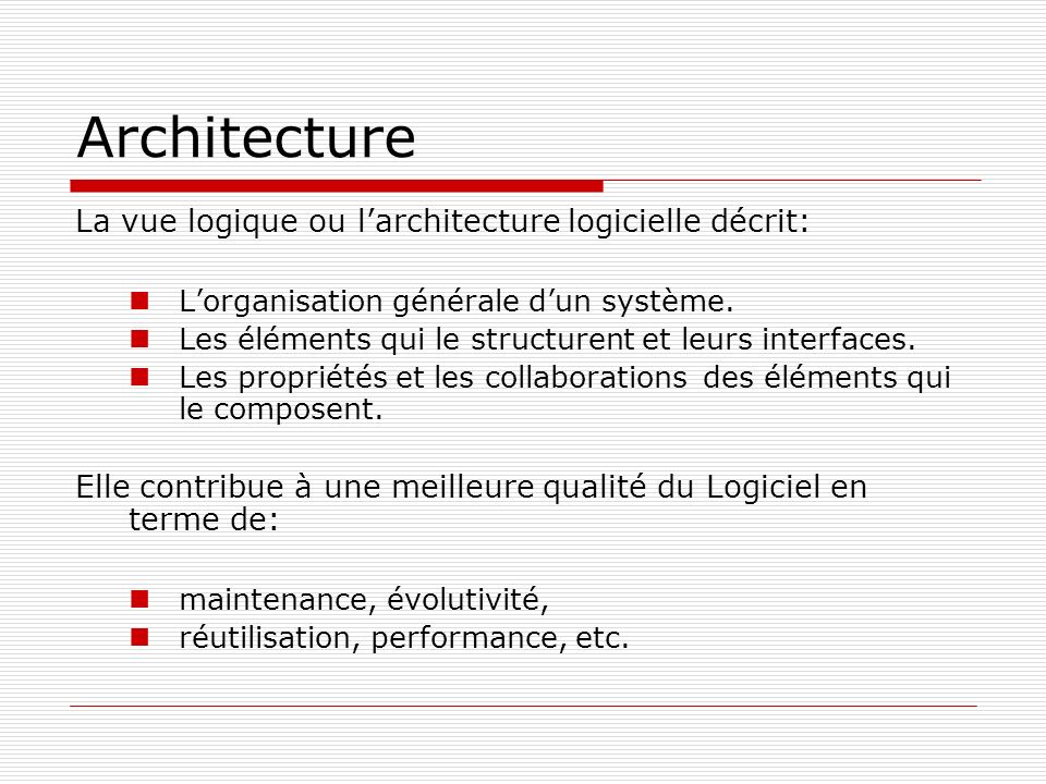 Architecture La vue logique ou l’architecture logicielle décrit: