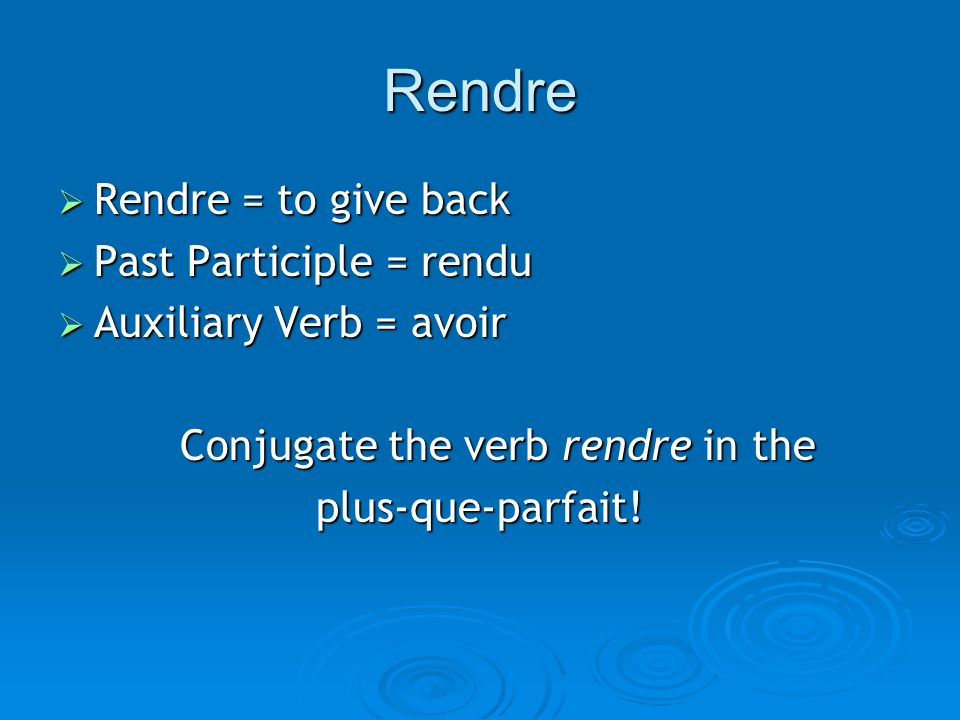 Conjugate the verb rendre in the