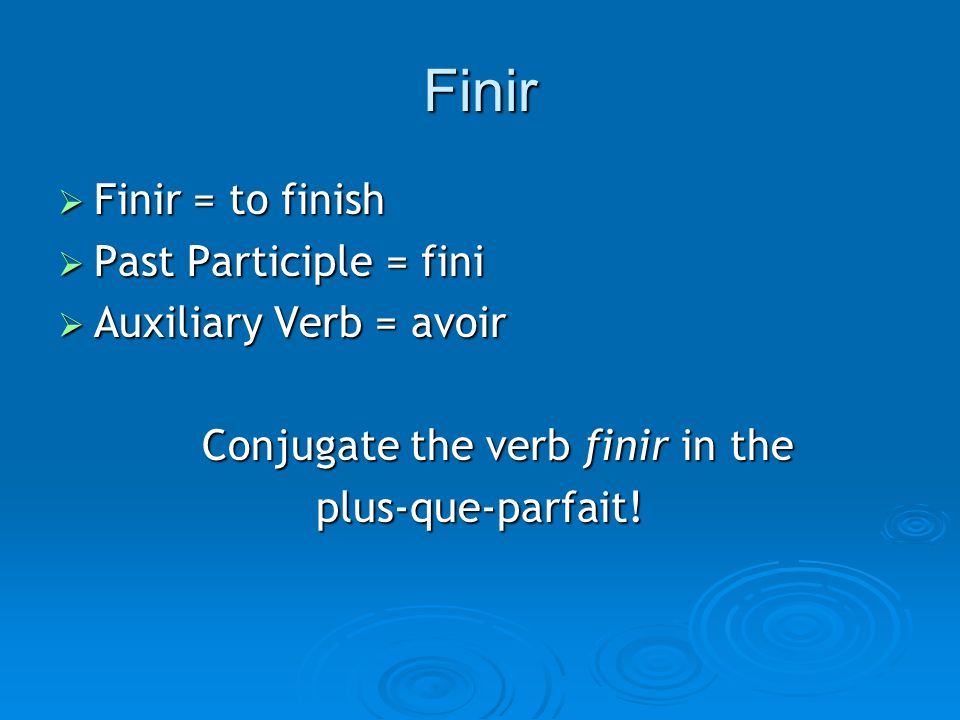 Conjugate the verb finir in the