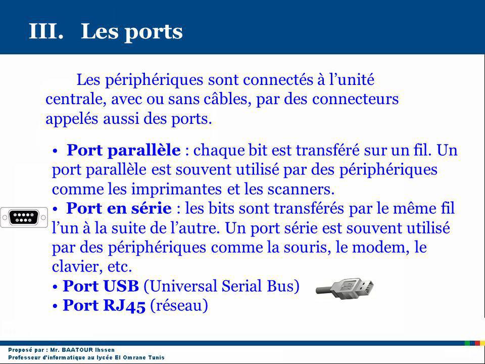 III. Les ports Les périphériques sont connectés à l’unité centrale, avec ou sans câbles, par des connecteurs appelés aussi des ports.
