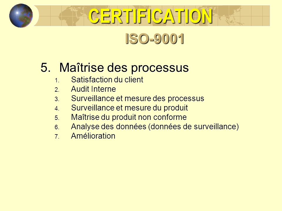 CERTIFICATION ISO-9001 Maîtrise des processus Satisfaction du client