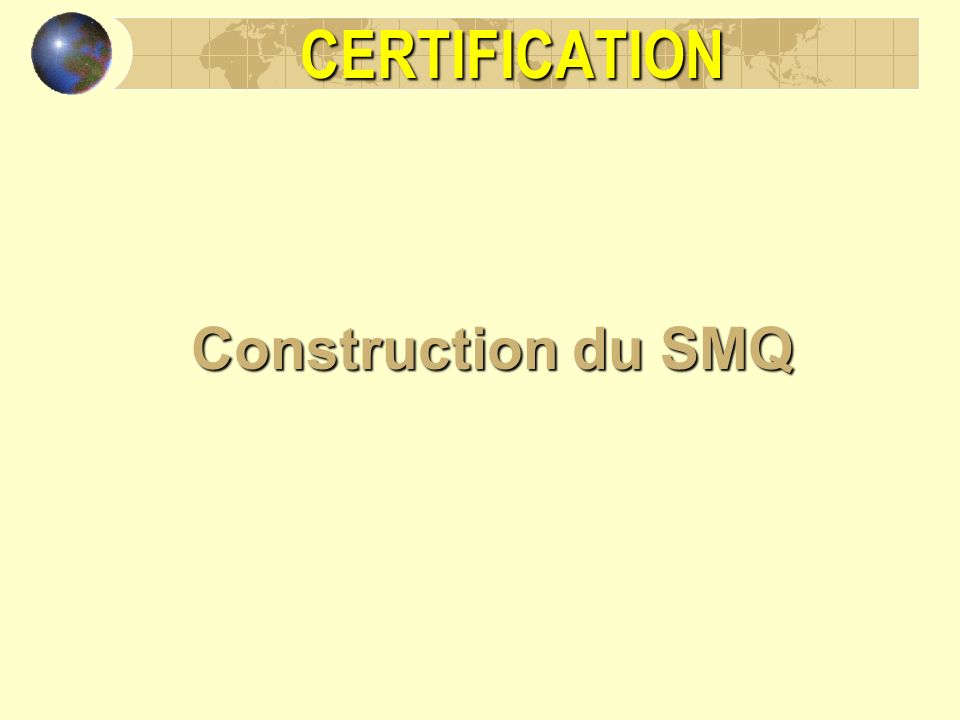 CERTIFICATION Construction du SMQ