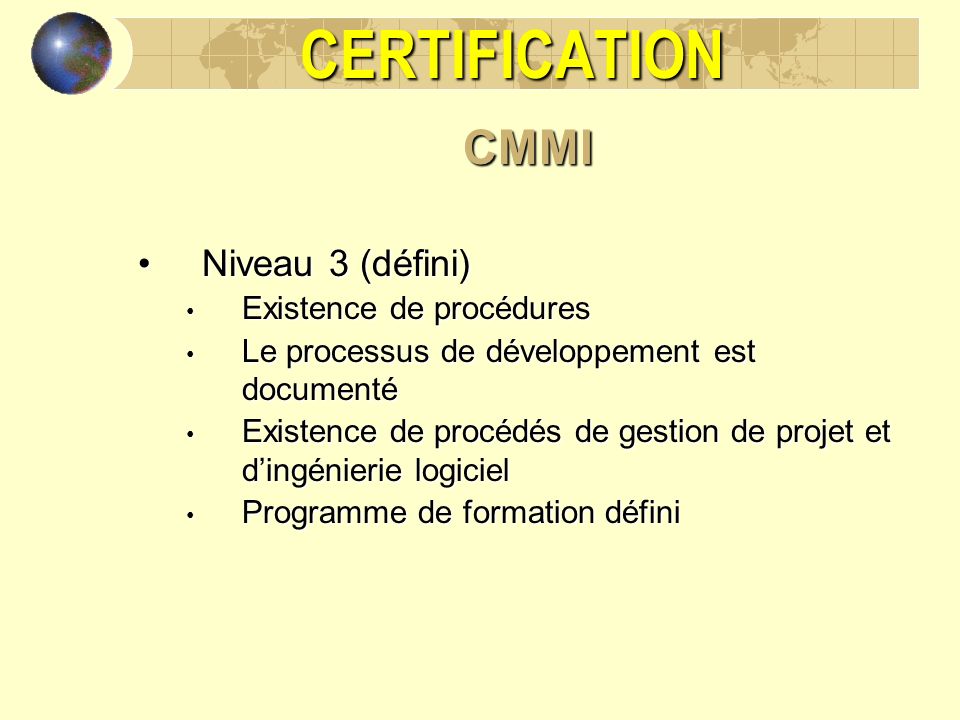 CERTIFICATION CMMI Niveau 3 (défini) Existence de procédures