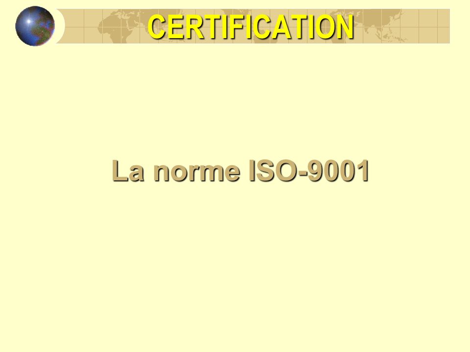 CERTIFICATION La norme ISO-9001