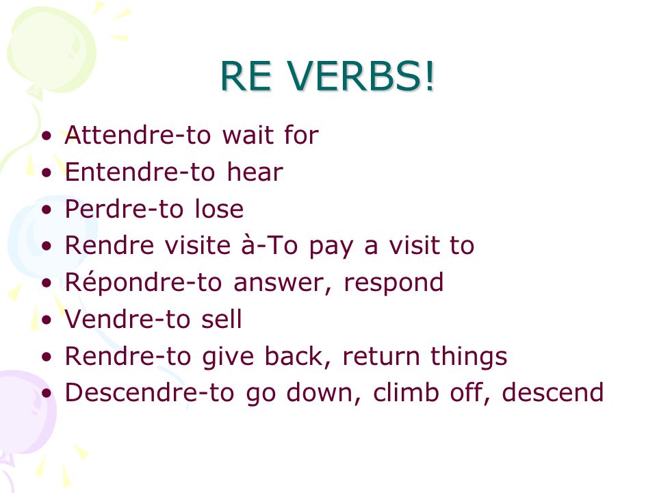 RE VERBS! Attendre-to wait for Entendre-to hear Perdre-to lose