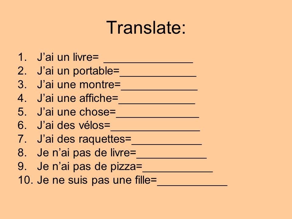 Translate: J’ai un livre= ______________ J’ai un portable=____________