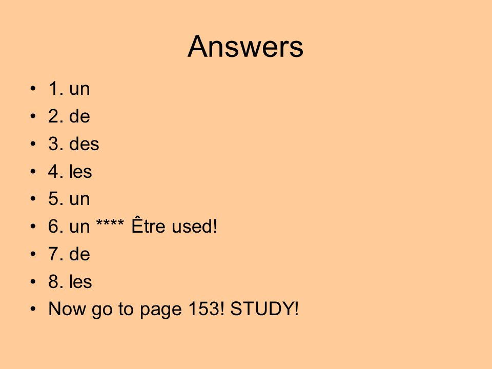 Answers 1. un 2. de 3. des 4. les 5. un 6. un **** Être used! 7. de