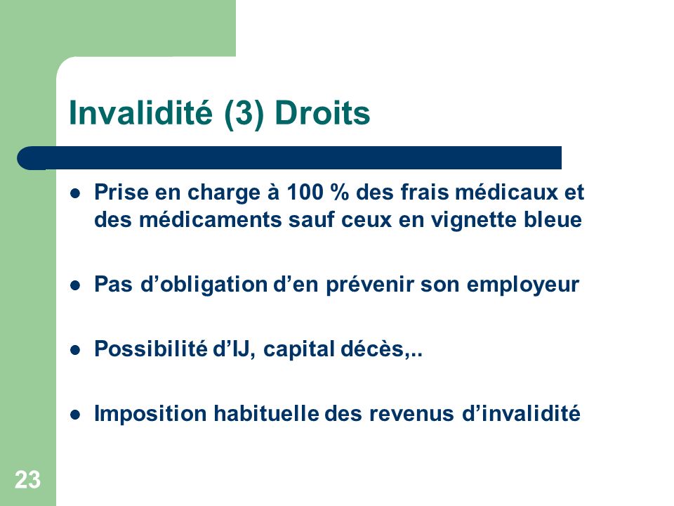 Invalidité (3) Droits Prise en charge à 100 % des frais médicaux et des médicaments sauf ceux en vignette bleue.