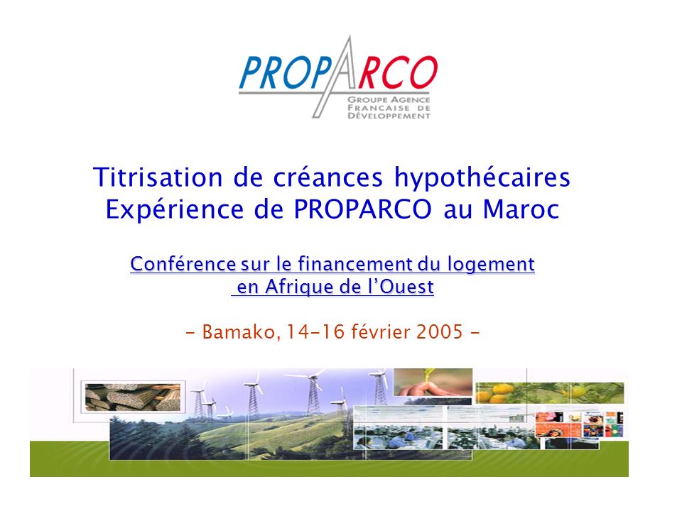 Titrisation de créances hypothécaires Expérience de PROPARCO au Maroc Conférence sur le financement du logement en Afrique de l’Ouest - Bamako, février