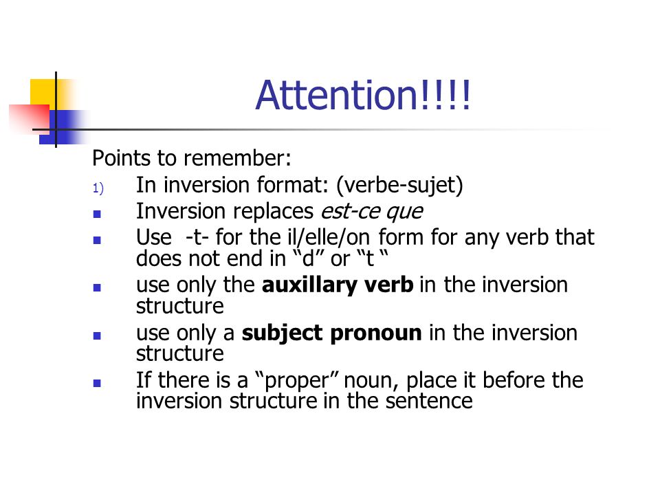 Attention!!!! Points to remember: In inversion format: (verbe-sujet)