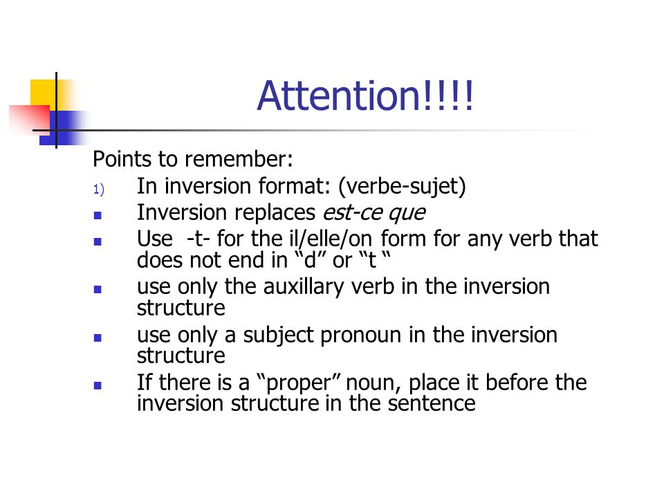 Attention!!!! Points to remember: In inversion format: (verbe-sujet)