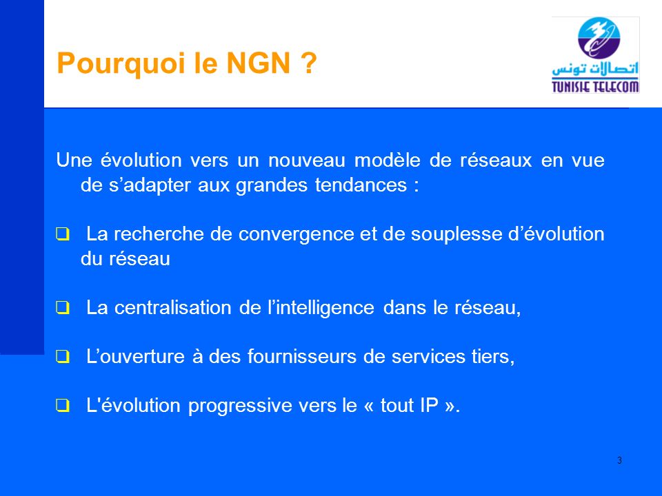 Pourquoi le NGN Une évolution vers un nouveau modèle de réseaux en vue de s’adapter aux grandes tendances :