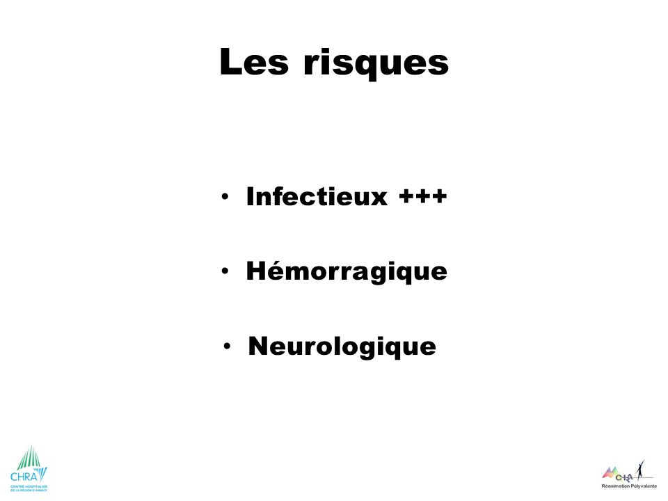 Les risques Infectieux +++ Hémorragique Neurologique
