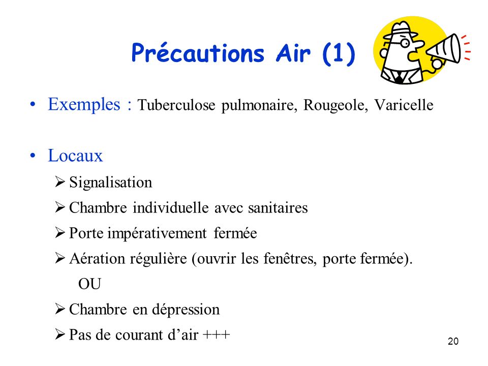 Précautions Air (1) Exemples : Tuberculose pulmonaire, Rougeole, Varicelle. Locaux. Signalisation.