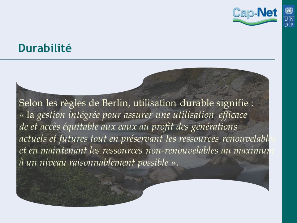 Durabilité Selon les règles de Berlin, utilisation durable signifie :
